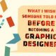 What I Wish Someone Had Told Me BEFORE Becoming a Graphic Designer